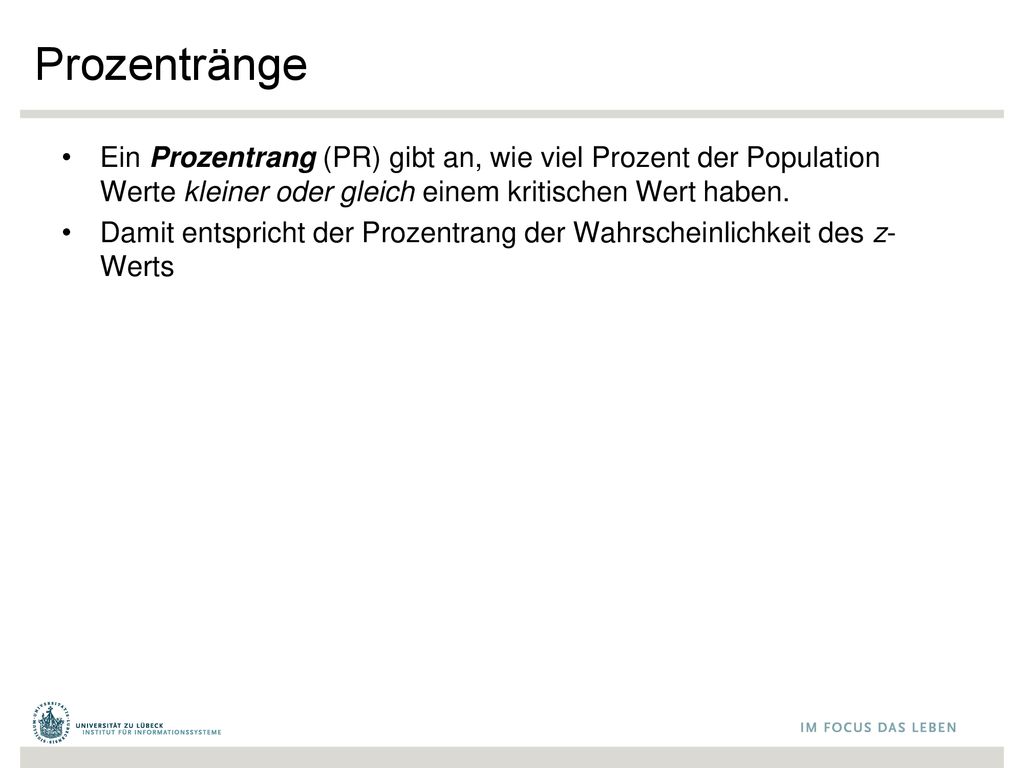 Prozentränge Ein Prozentrang (PR) gibt an, wie viel Prozent der Population Werte kleiner oder gleich einem kritischen Wert haben.