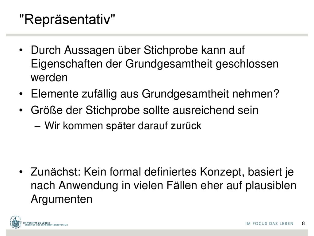 Repräsentativ Durch Aussagen über Stichprobe kann auf Eigenschaften der Grundgesamtheit geschlossen werden.