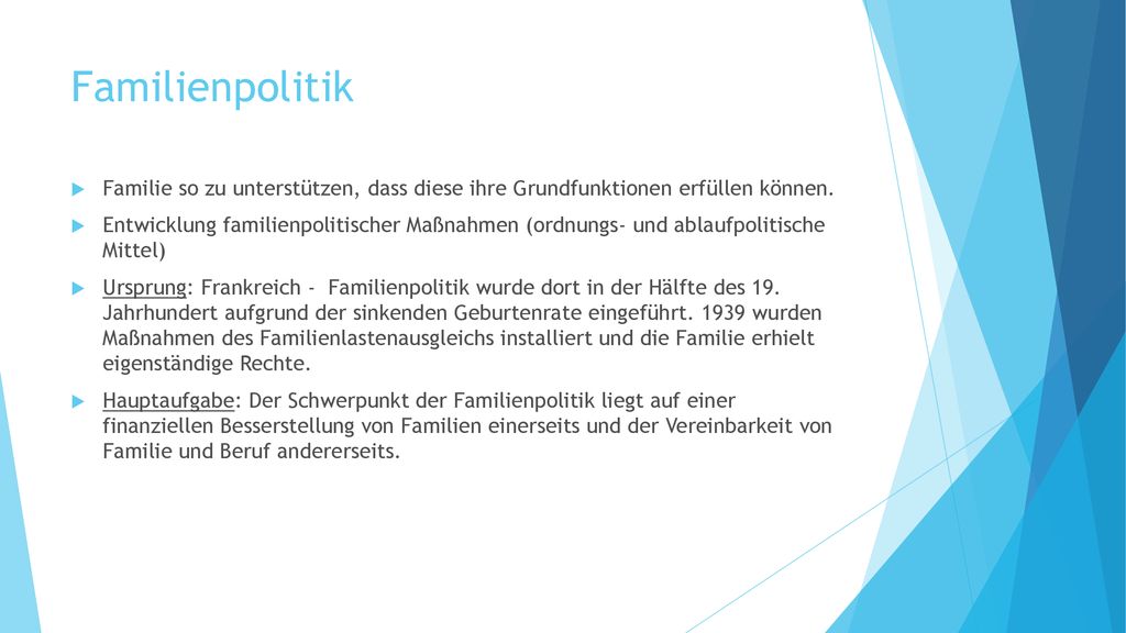 Familienpolitik Familie so zu unterstützen, dass diese ihre Grundfunktionen erfüllen können.