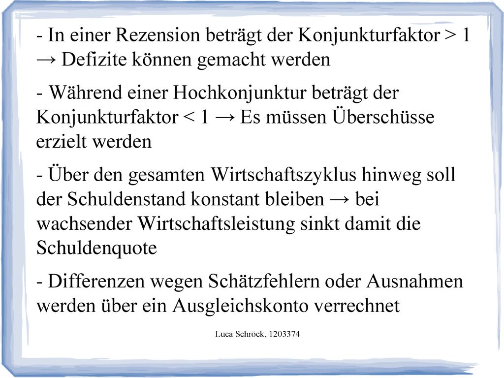 - In einer Rezension beträgt der Konjunkturfaktor > 1 → Defizite können gemacht werden