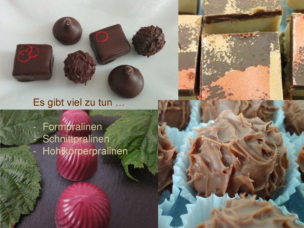 Es gibt viel zu tun … Formpralinen Schnittpralinen Hohlkörperpralinen