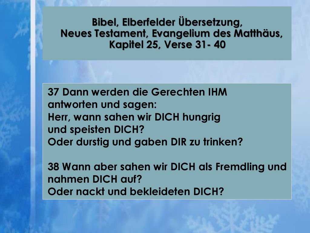 37 Dann werden die Gerechten IHM antworten und sagen: