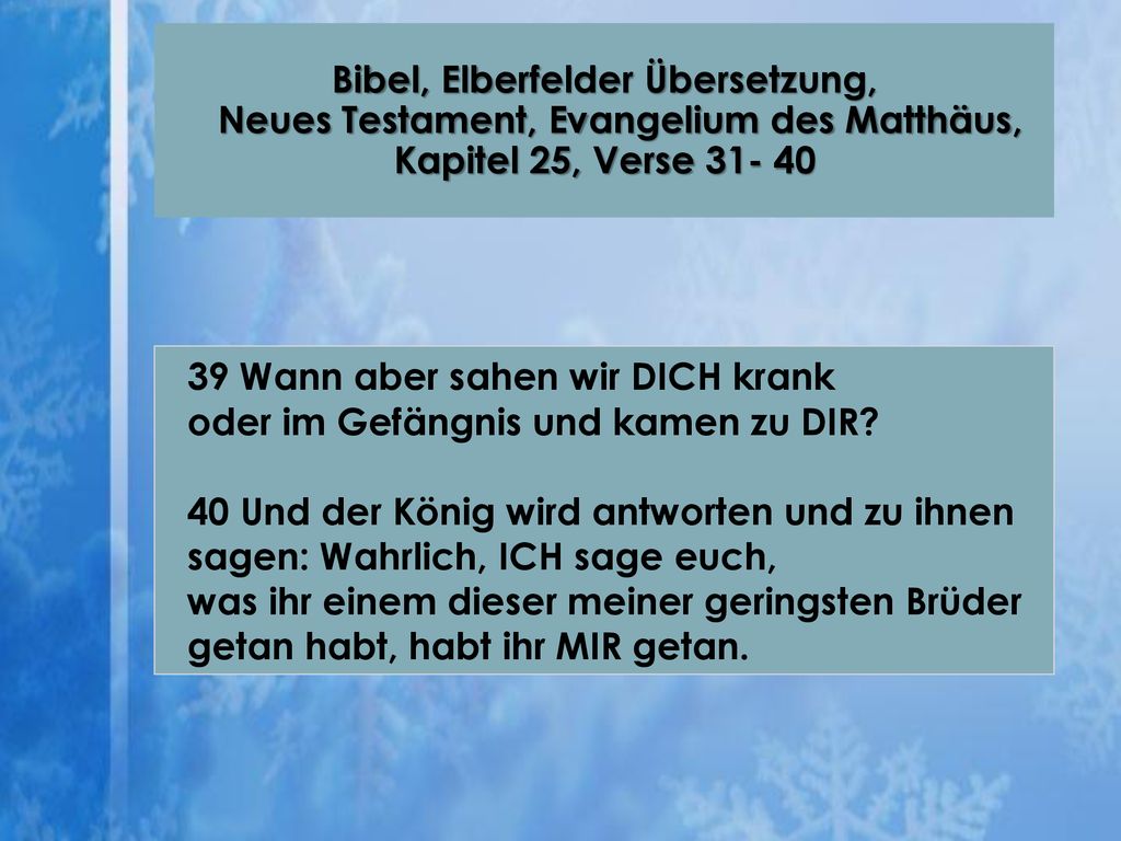 39 Wann aber sahen wir DICH krank oder im Gefängnis und kamen zu DIR