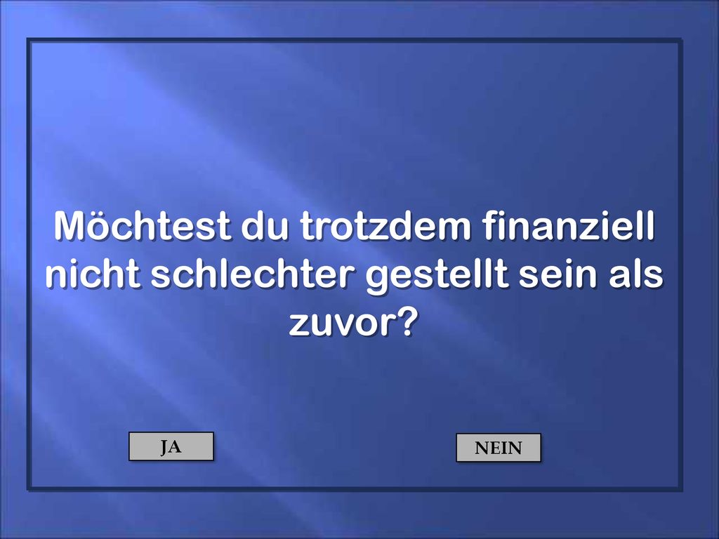Möchtest du trotzdem finanziell nicht schlechter gestellt sein als zuvor