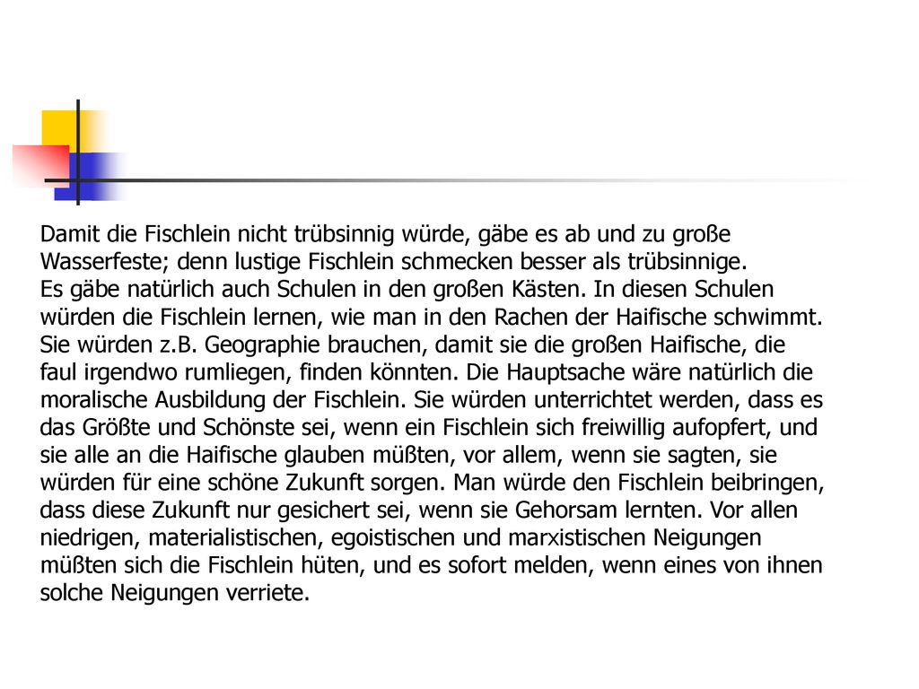 Damit die Fischlein nicht trübsinnig würde, gäbe es ab und zu große Wasserfeste; denn lustige Fischlein schmecken besser als trübsinnige.