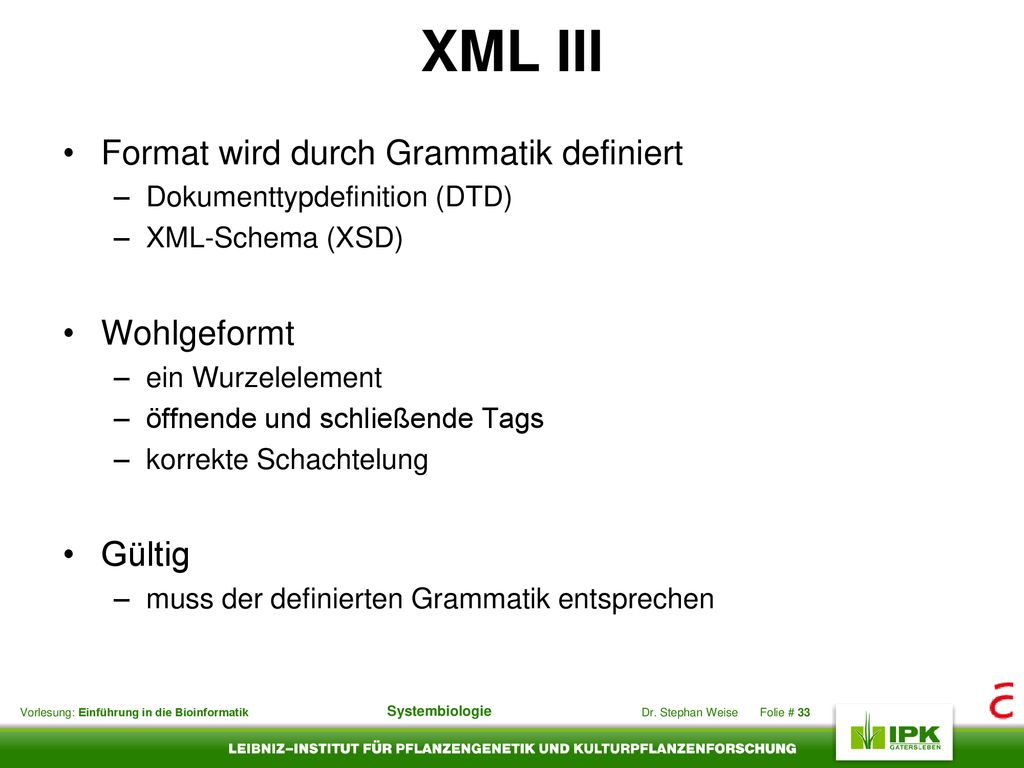 XML III Format wird durch Grammatik definiert Wohlgeformt Gültig
