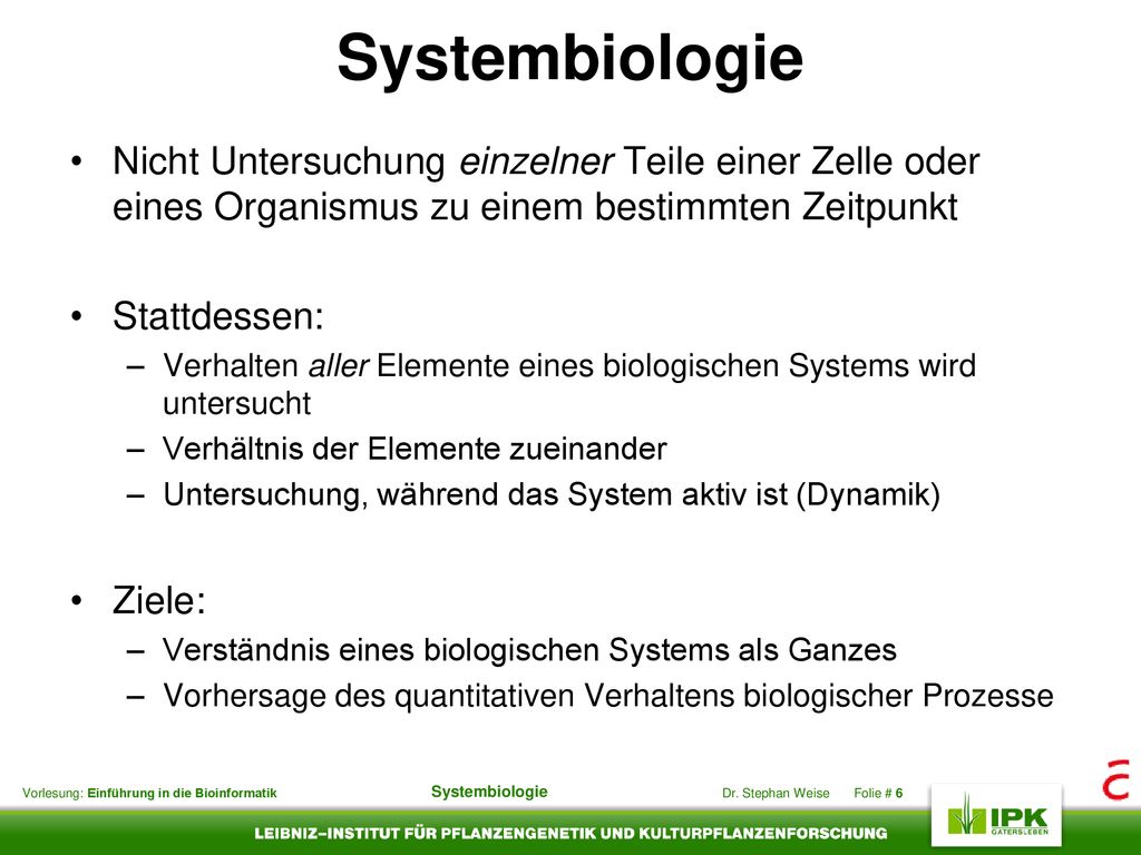 Systembiologie Nicht Untersuchung einzelner Teile einer Zelle oder eines Organismus zu einem bestimmten Zeitpunkt.