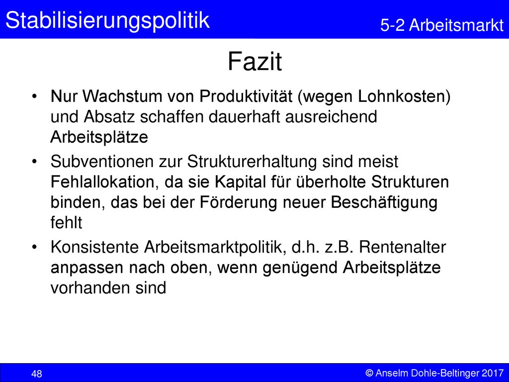 Fazit Nur Wachstum von Produktivität (wegen Lohnkosten) und Absatz schaffen dauerhaft ausreichend Arbeitsplätze.