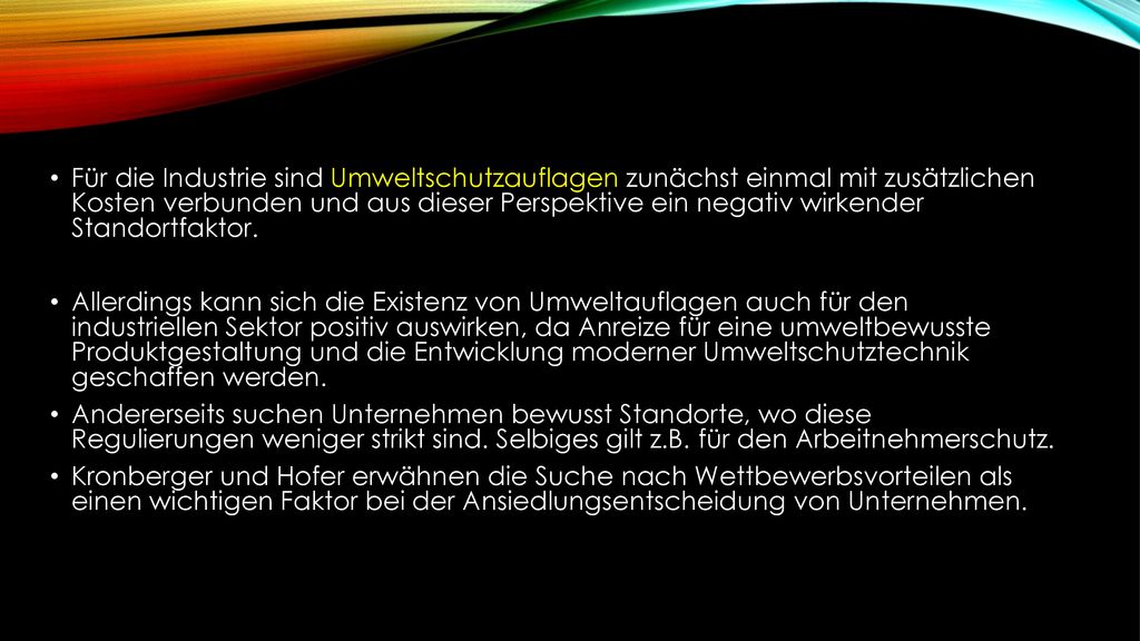 Für die Industrie sind Umweltschutzauflagen zunächst einmal mit zusätzlichen Kosten verbunden und aus dieser Perspektive ein negativ wirkender Standortfaktor.
