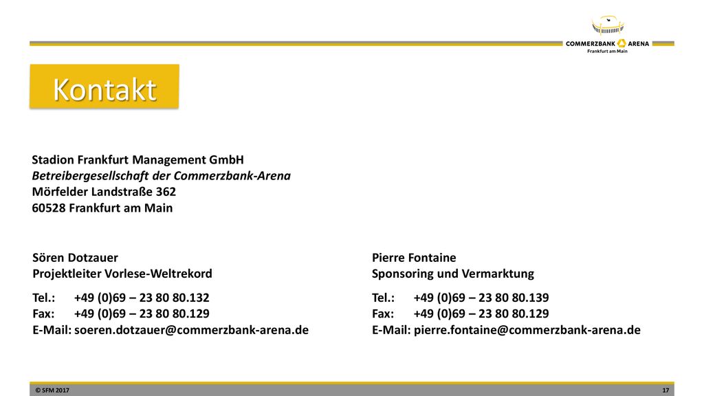 Kontakt Stadion Frankfurt Management GmbH Betreibergesellschaft der Commerzbank-Arena Mörfelder Landstraße Frankfurt am Main.