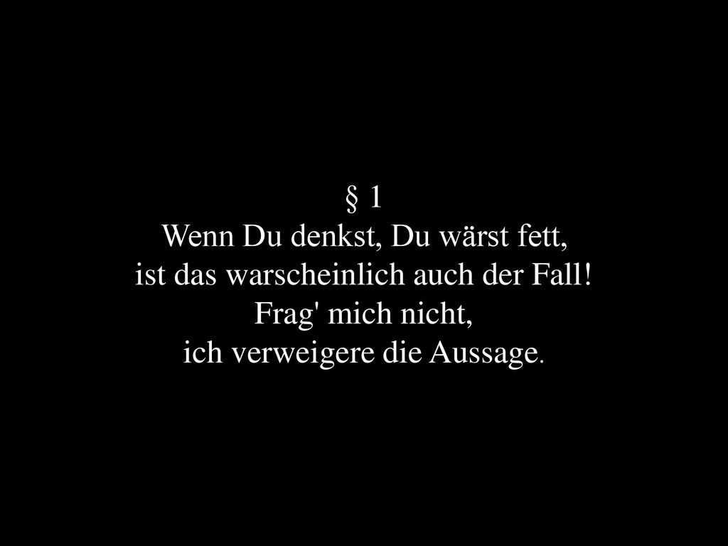 Wenn Du denkst, Du wärst fett, ist das warscheinlich auch der Fall!
