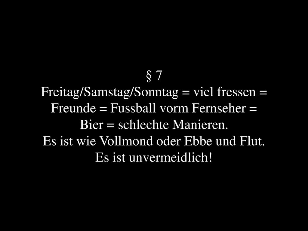 Bier = schlechte Manieren. Es ist wie Vollmond oder Ebbe und Flut.