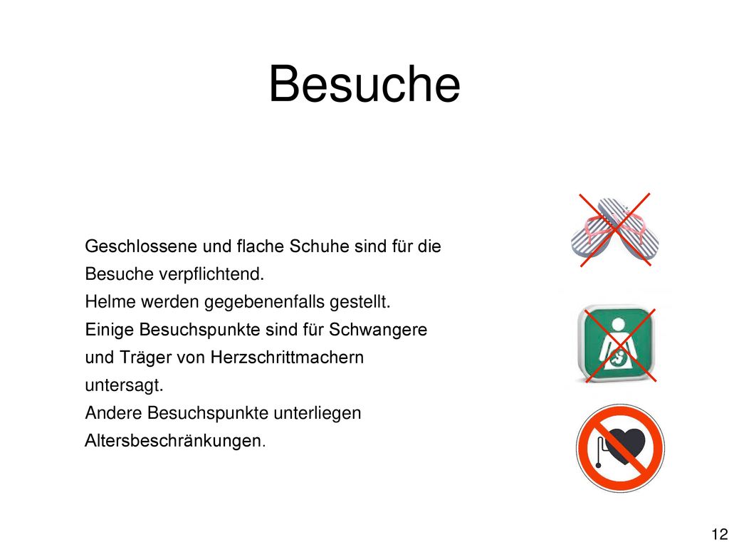 Besuche Geschlossene und flache Schuhe sind für die Besuche verpflichtend. Helme werden gegebenenfalls gestellt.