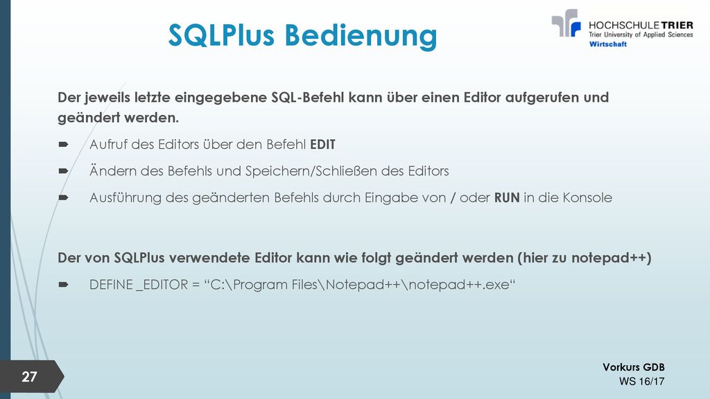 SQLPlus Bedienung Der jeweils letzte eingegebene SQL-Befehl kann über einen Editor aufgerufen und geändert werden.