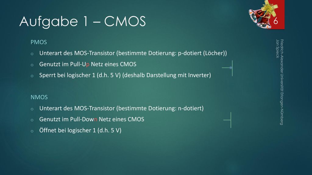 Aufgabe 1 – CMOS PMOS. Unterart des MOS-Transistor (bestimmte Dotierung: p-dotiert (Löcher)) Genutzt im Pull-Up Netz eines CMOS.