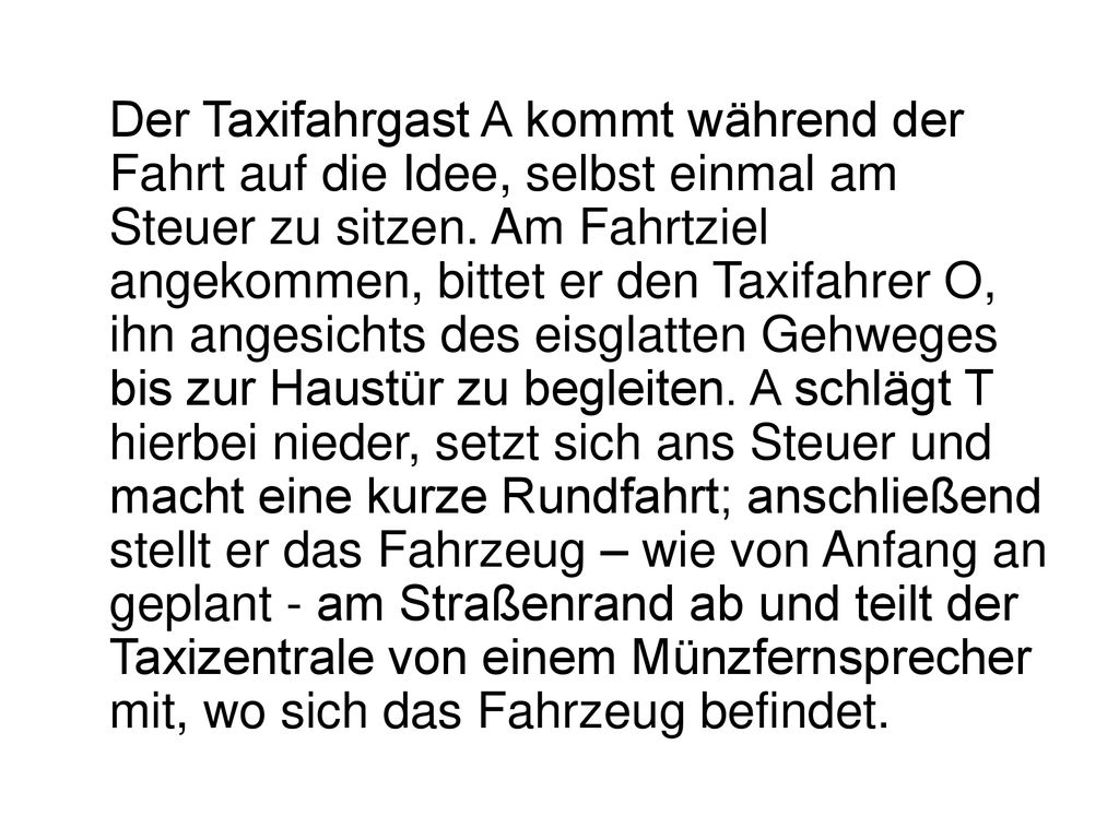 Der Taxifahrgast A kommt während der Fahrt auf die Idee, selbst einmal am Steuer zu sitzen.