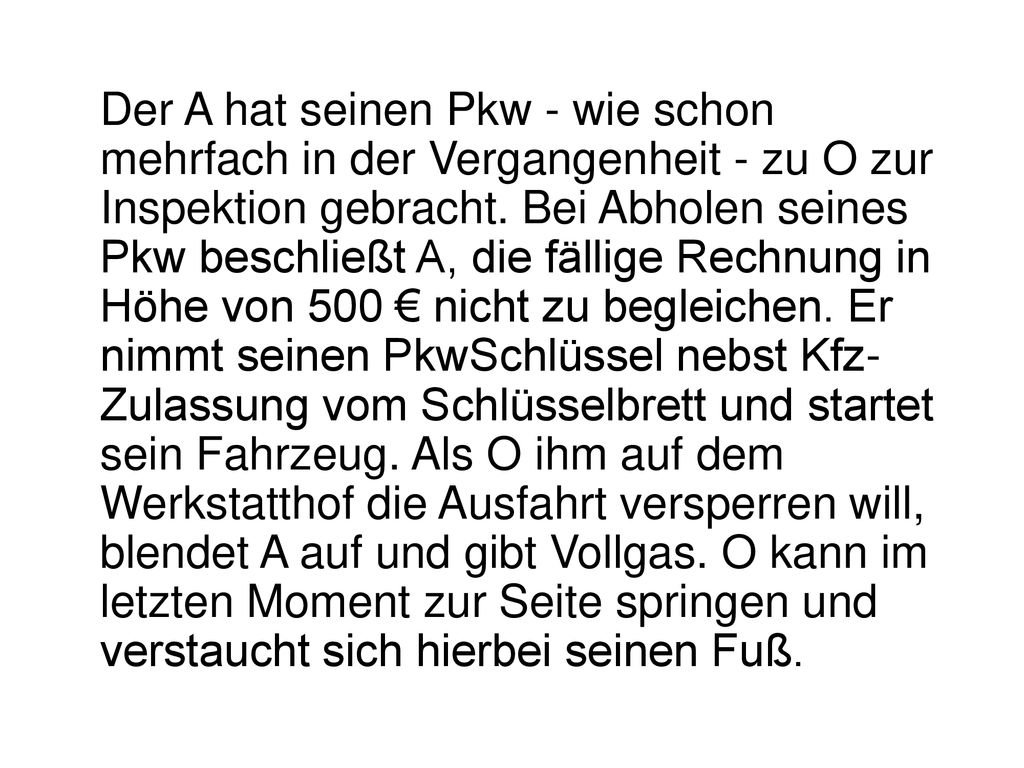 Der A hat seinen Pkw - wie schon mehrfach in der Vergangenheit - zu O zur Inspektion gebracht.