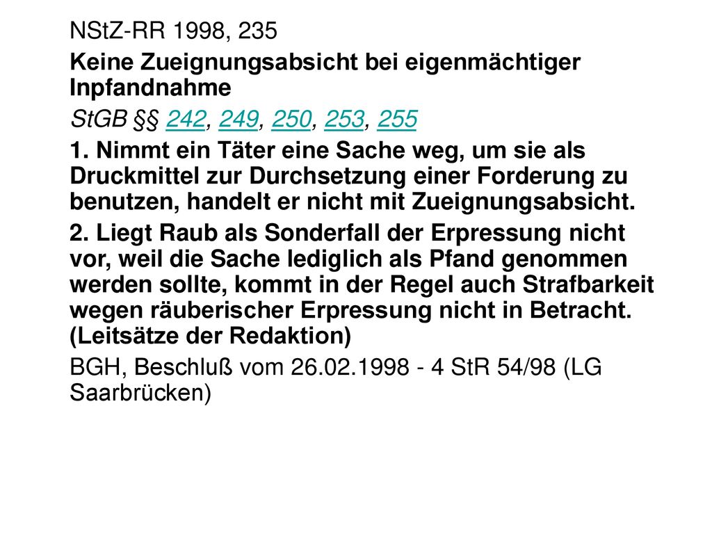 NStZ-RR 1998, 235 Keine Zueignungsabsicht bei eigenmächtiger Inpfandnahme. StGB §§ 242, 249, 250, 253, 255.
