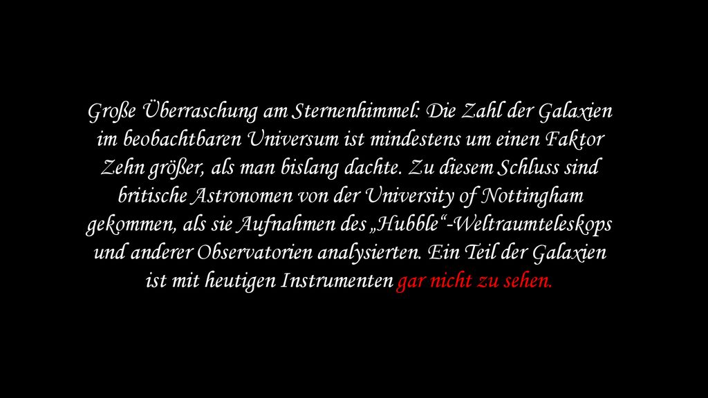 Große Überraschung am Sternenhimmel: Die Zahl der Galaxien im beobachtbaren Universum ist mindestens um einen Faktor Zehn größer, als man bislang dachte.