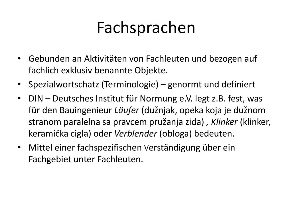 Fachsprachen Gebunden an Aktivitäten von Fachleuten und bezogen auf fachlich exklusiv benannte Objekte.