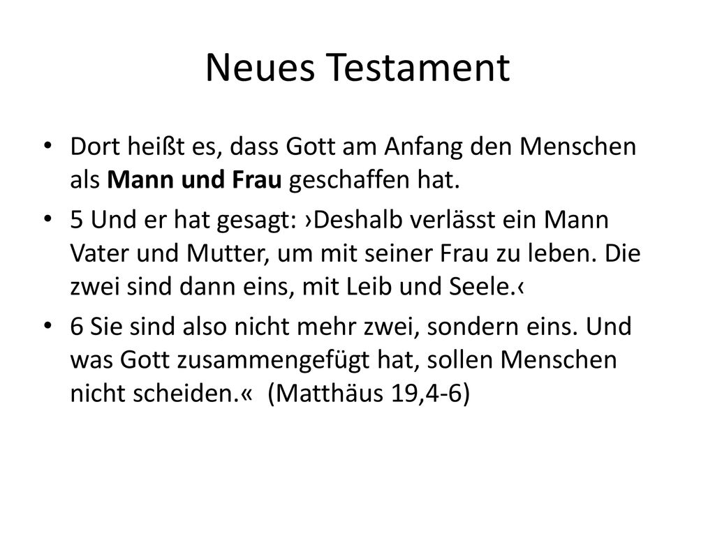 Neues Testament Dort heißt es, dass Gott am Anfang den Menschen als Mann und Frau geschaffen hat.
