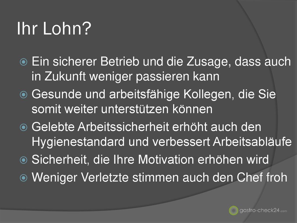 Ihr Lohn Ein sicherer Betrieb und die Zusage, dass auch in Zukunft weniger passieren kann.