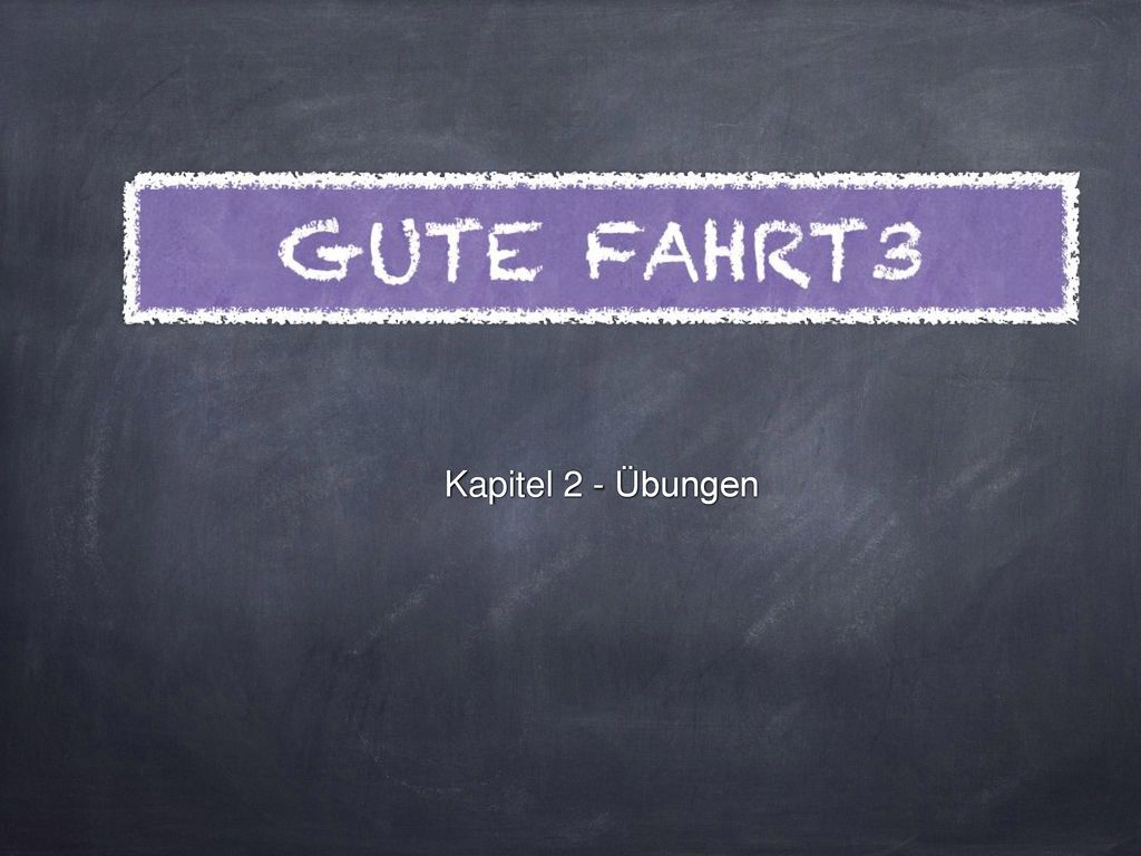 GUTE FAHRT3 Kapitel 2 - Übungen Kapitel 2 - Übungen