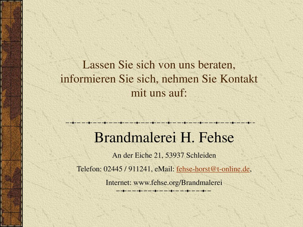 Lassen Sie sich von uns beraten, informieren Sie sich, nehmen Sie Kontakt mit uns auf:
