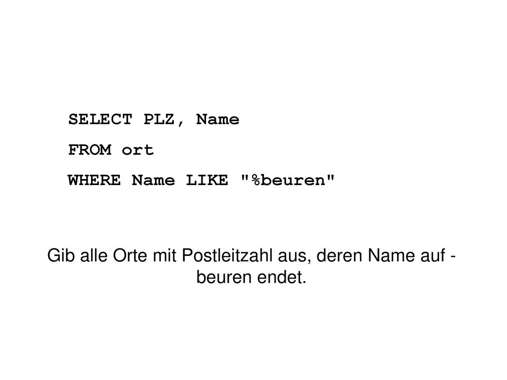 Gib alle Orte mit Postleitzahl aus, deren Name auf -beuren endet.