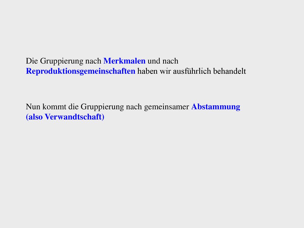 Die Gruppierung nach Merkmalen und nach Reproduktionsgemeinschaften haben wir ausführlich behandelt