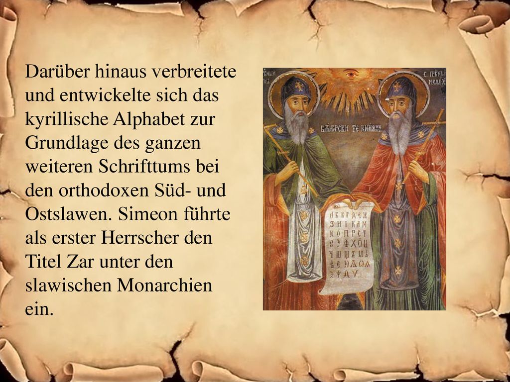 Darüber hinaus verbreitete und entwickelte sich das kyrillische Alphabet zur Grundlage des ganzen weiteren Schrifttums bei den orthodoxen Süd- und Ostslawen.