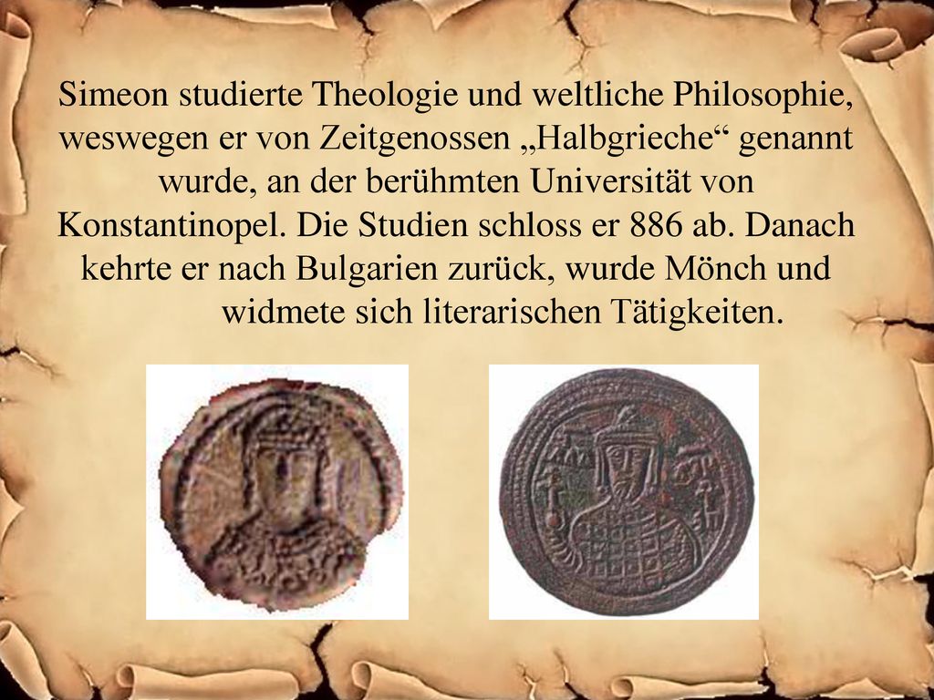 Simeon studierte Theologie und weltliche Philosophie, weswegen er von Zeitgenossen „Halbgrieche genannt wurde, an der berühmten Universität von Konstantinopel.
