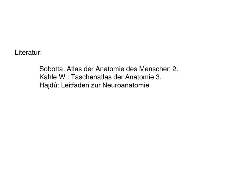 Literatur:. Sobotta: Atlas der Anatomie des Menschen 2. Kahle W