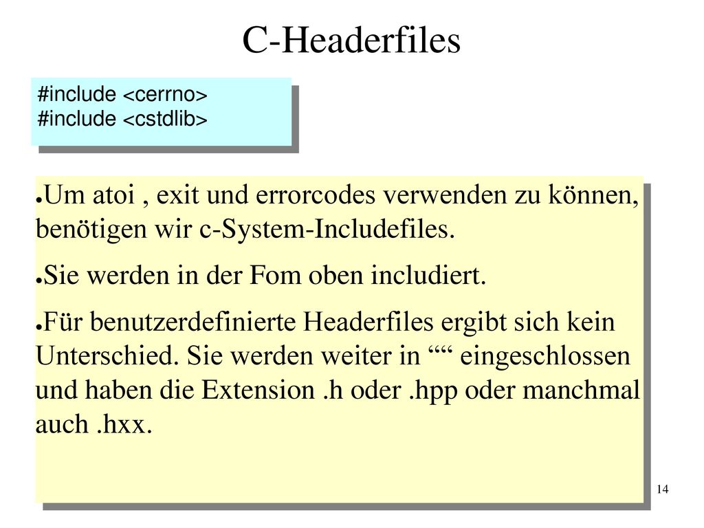 C-Headerfiles #include <cerrno> #include <cstdlib> Um atoi , exit und errorcodes verwenden zu können, benötigen wir c-System-Includefiles.