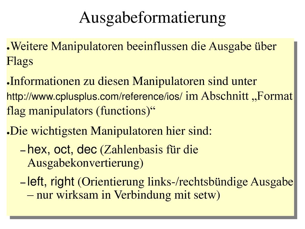 Ausgabeformatierung Weitere Manipulatoren beeinflussen die Ausgabe über Flags.