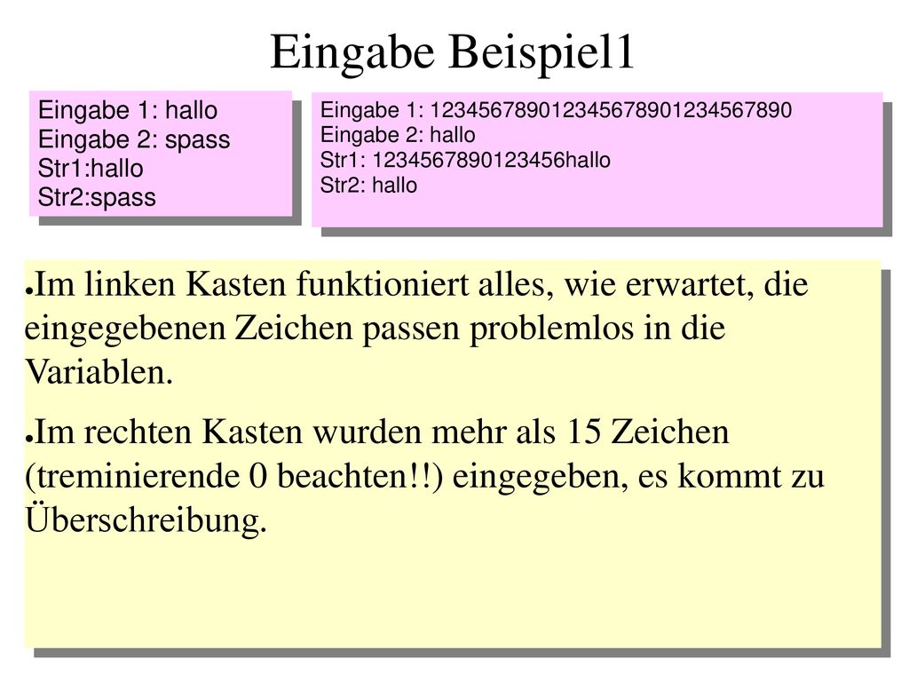 Eingabe Beispiel1 Eingabe 1: hallo. Eingabe 2: spass. Str1:hallo. Str2:spass. Eingabe 1: