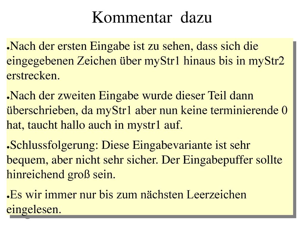 Kommentar dazu Nach der ersten Eingabe ist zu sehen, dass sich die eingegebenen Zeichen über myStr1 hinaus bis in myStr2 erstrecken.