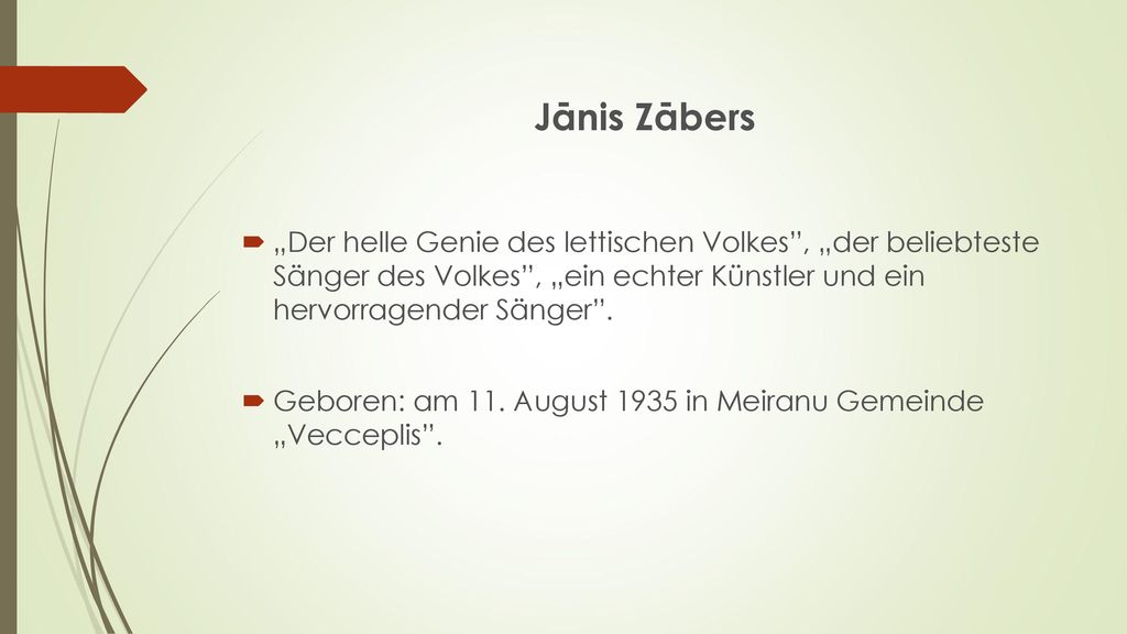 Jānis Zābers „Der helle Genie des lettischen Volkes , „der beliebteste Sänger des Volkes , „ein echter Künstler und ein hervorragender Sänger .