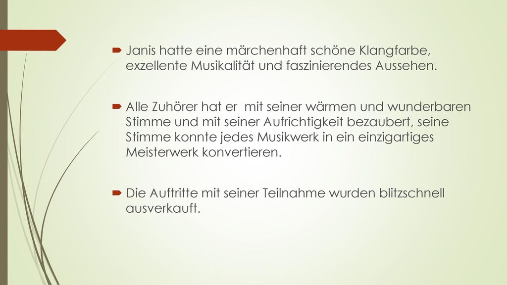 Janis hatte eine märchenhaft schöne Klangfarbe, exzellente Musikalität und faszinierendes Aussehen.