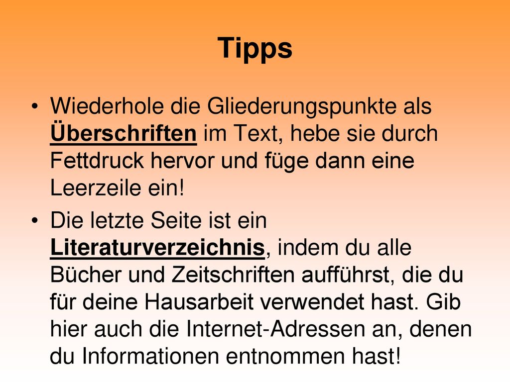 Tipps Wiederhole die Gliederungspunkte als Überschriften im Text, hebe sie durch Fettdruck hervor und füge dann eine Leerzeile ein!