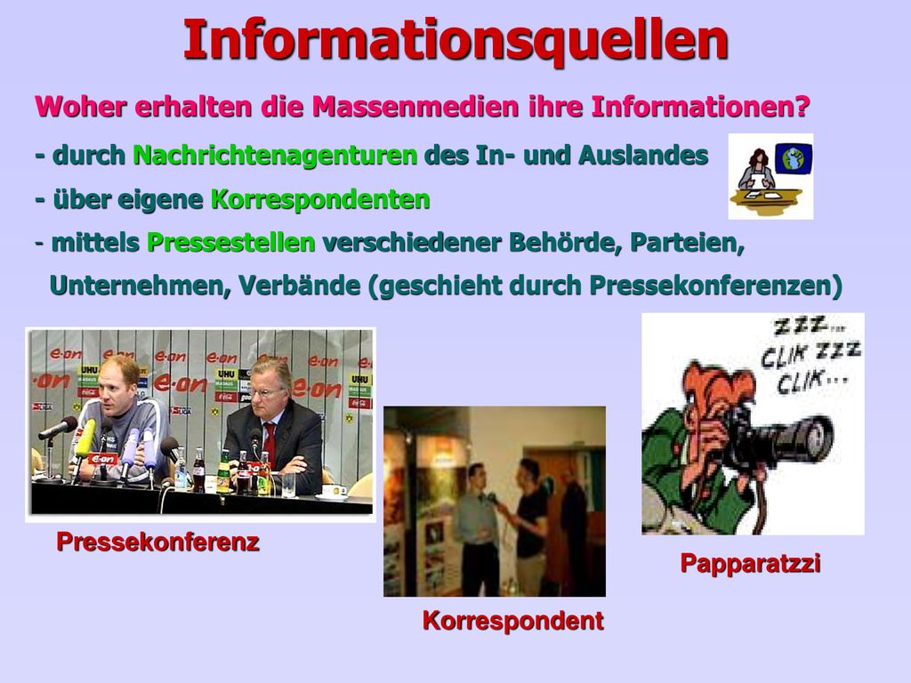Informationsquellen Woher erhalten die Massenmedien ihre Informationen - durch Nachrichtenagenturen des In- und Auslandes.