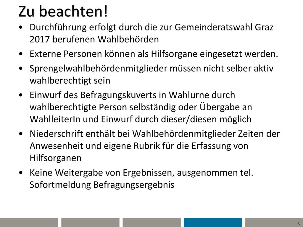 Zu beachten! Durchführung erfolgt durch die zur Gemeinderatswahl Graz 2017 berufenen Wahlbehörden.