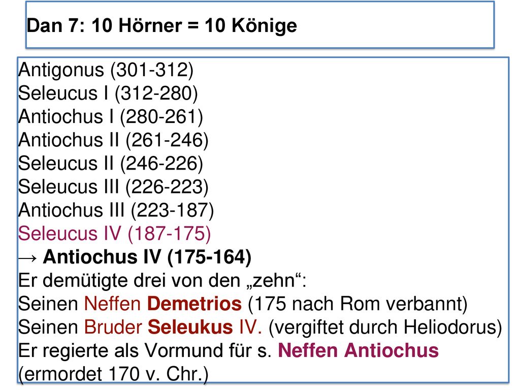 Dan 7: 10 Hörner = 10 Könige Antigonus ( ) Seleucus I ( ) Antiochus I ( ) Antiochus II ( )