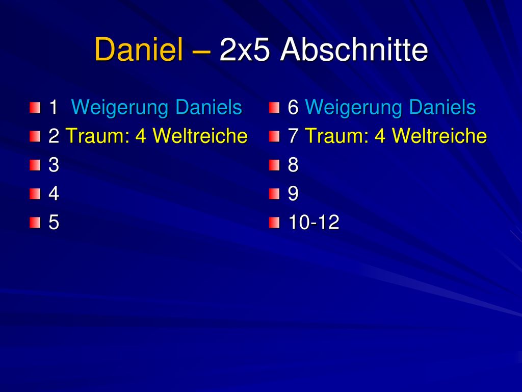 Daniel – 2x5 Abschnitte 1 Weigerung Daniels 2 Traum: 4 Weltreiche 3 4