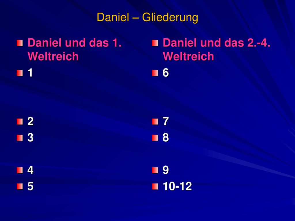 Daniel – Gliederung Daniel und das 1. Weltreich Daniel und das Weltreich.