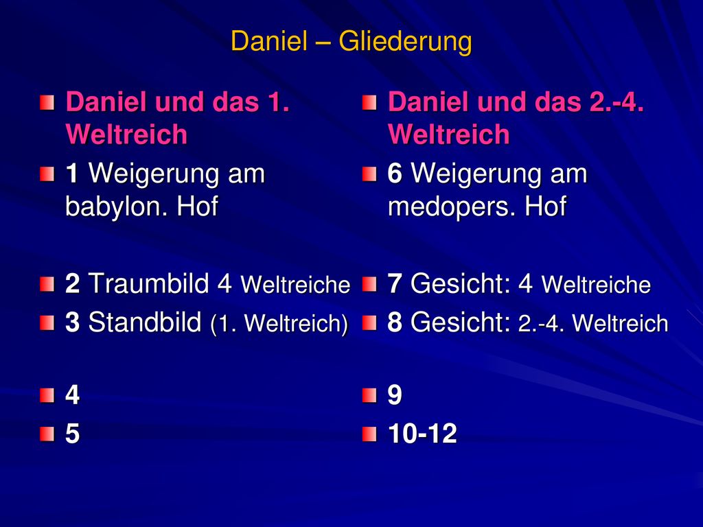 Daniel – Gliederung Daniel und das 1. Weltreich. 1 Weigerung am babylon. Hof. 2 Traumbild 4 Weltreiche.
