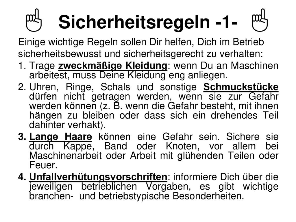 Sicherheitsregeln -1- Einige wichtige Regeln sollen Dir helfen, Dich im Betrieb. sicherheitsbewusst und sicherheitsgerecht zu verhalten: