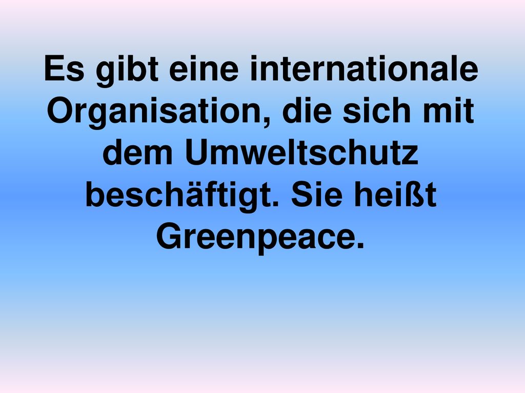 Es gibt eine internationale Organisation, die sich mit dem Umweltschutz beschäftigt.