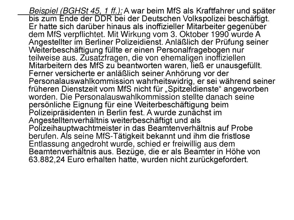 Beispiel (BGHSt 45, 1 ff.): A war beim MfS als Kraftfahrer und später bis zum Ende der DDR bei der Deutschen Volkspolizei beschäftigt.