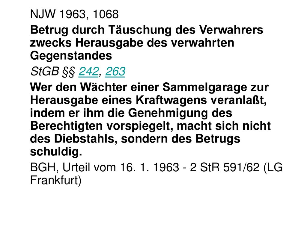 NJW 1963, 1068 Betrug durch Täuschung des Verwahrers zwecks Herausgabe des verwahrten Gegenstandes.
